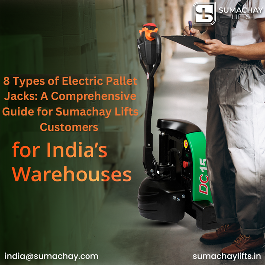 8 Types of Electric Pallet Jacks: A Comprehensive Guide for Sumachay Lifts Customers in India